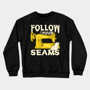 Follow Your Seams Sewing Machine Sewer Gift Crewneck Sweatshirt